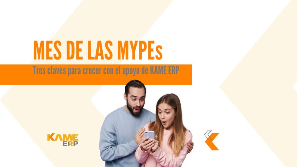 Impulsa tu negocio en el Mes de las MYPEs: Tres claves para crecer con el apoyo de KAME ERP